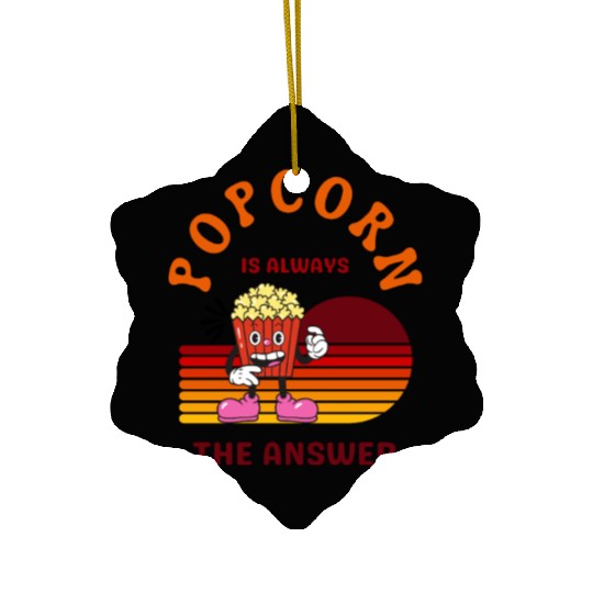 Popcorn Is Always the Answer – Funny Snack Lover Ceramic Ornaments