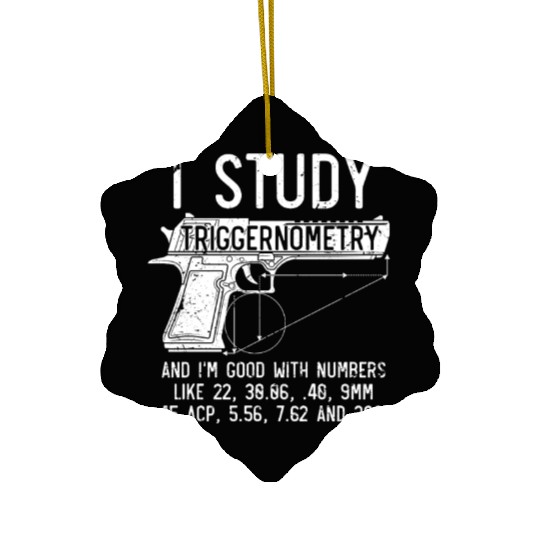 I Study Triggernometry Good With Numbers Gun Ceramic Ornaments
