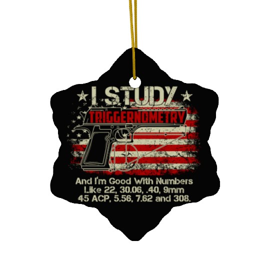 I Study Triggernometry Good With Numbers Gun Ceramic Ornaments