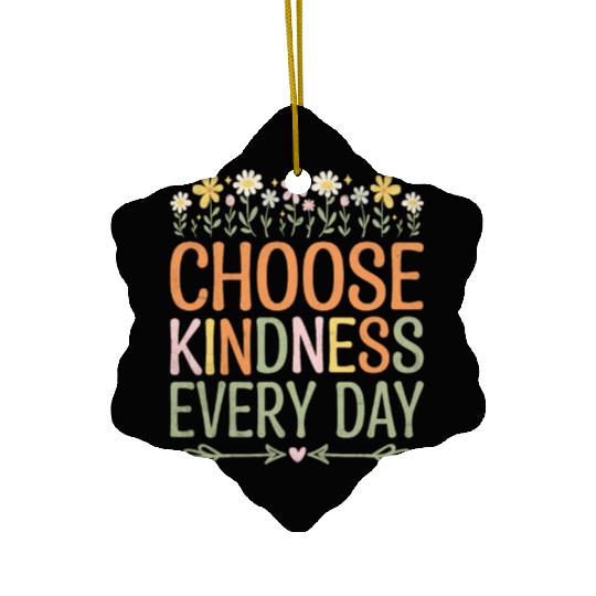 Choose Kindness Every Day Ceramic Ornaments