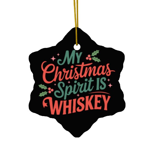 My Christmas Spirit Is Whiskey - Funny Holiday Ceramic Ornaments