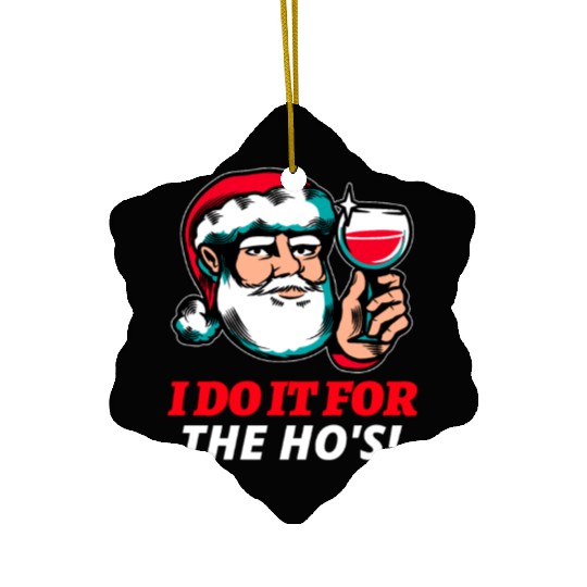 I Do It For The Ho's Ceramic Ornaments