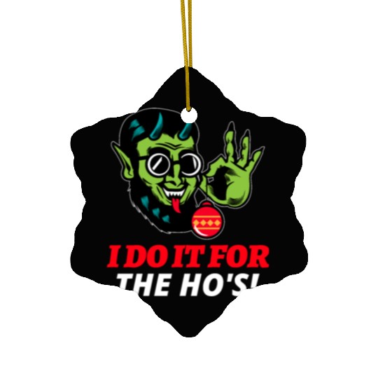 I Do It For The Ho's Ceramic Ornaments