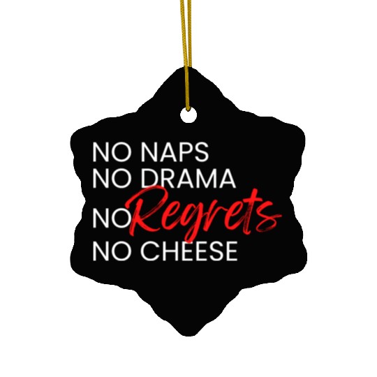 No Naps, No Drama, No Regrets, No Cheese. Ceramic Ornaments