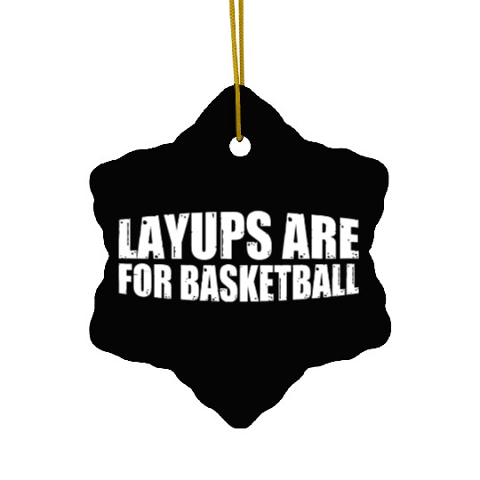 Layups Are For Basketball 8 Ceramic Ornaments