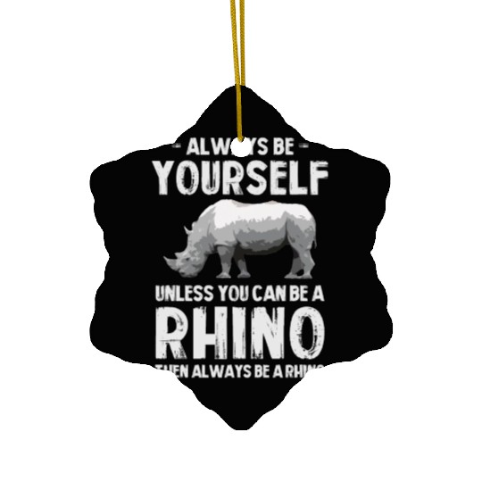 Always Be Yourself Unless You Can Be A Rhino Ceramic Ornaments