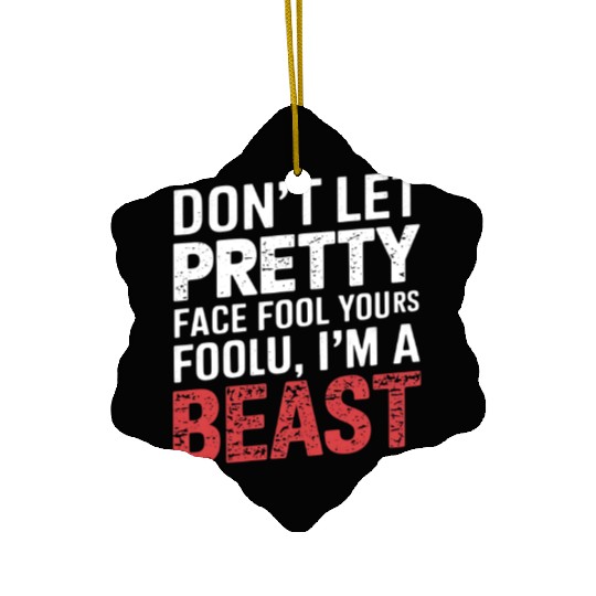 Don't Let Pretty Face Fool You Gym Workout Beast Ceramic Ornaments
