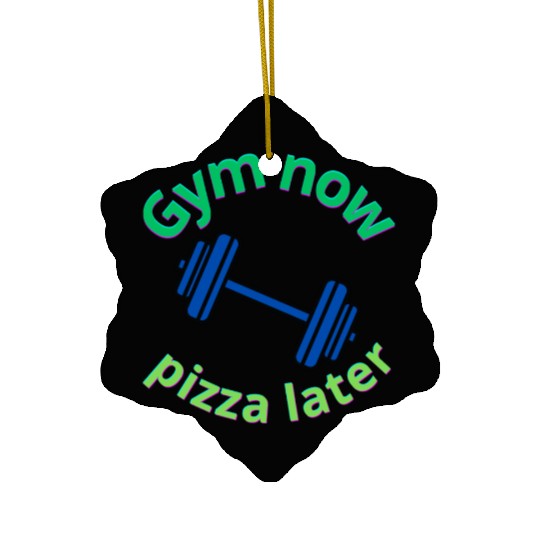 Gym Now, Pizza Later - Funny Fitness Lover Ceramic Ornaments