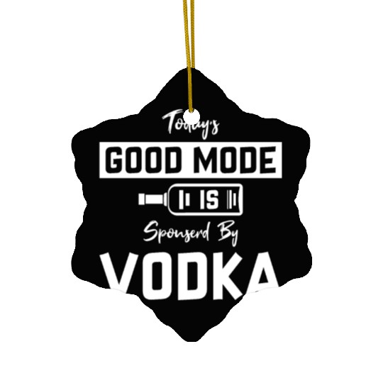 Today's Good Mode Is Sponserd By Vodka Ceramic Ornaments