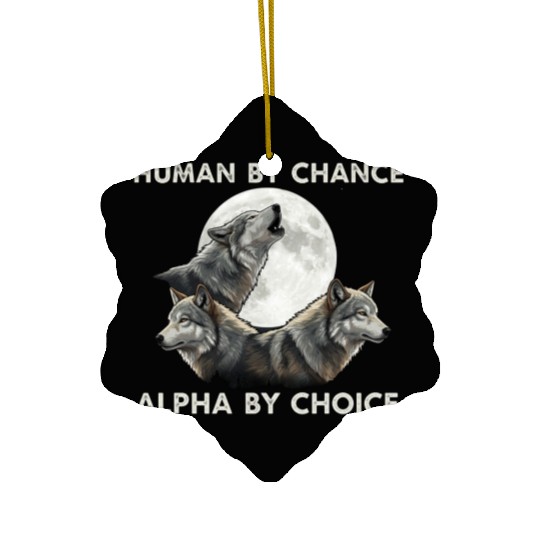 Human by chance, alpha by choice Wolf Moon Ceramic Ornaments