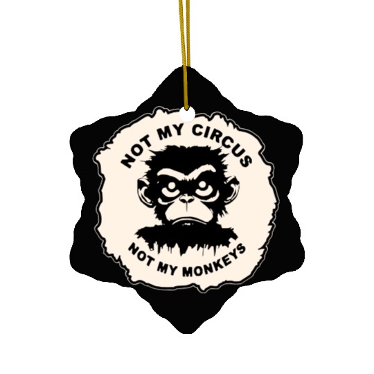 Not My Circus Not My Monkeys LIKE US ON FB # Ceramic Ornaments