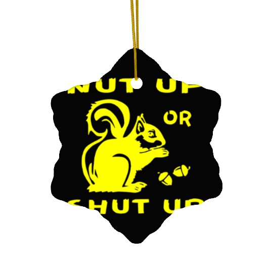 Squirrel Nut Up Or Shut Up LIKE US ON FB # Ceramic Ornaments