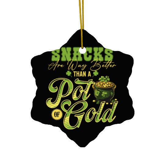 Snacks Are Better Than A Pot Of Gold St Patricks Ceramic Ornaments