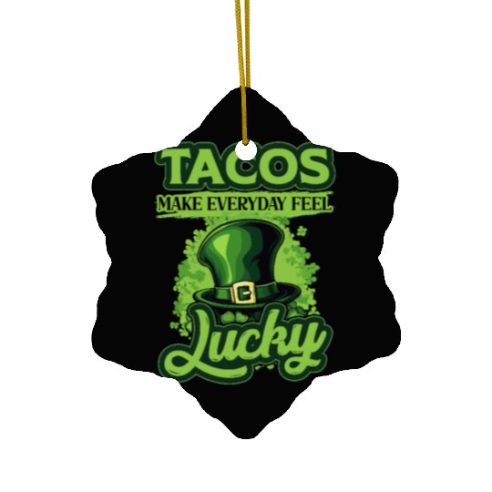 St Patricks Day Tacos Make Everyday Feel Lucky Ceramic Ornaments