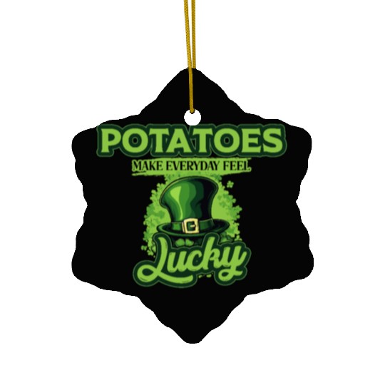 Potatoes Make Everyday Feel Lucky St Patricks Day Ceramic Ornaments