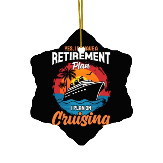 Retirement Plan: Cruising - Living the Dream at Se Ceramic Ornaments