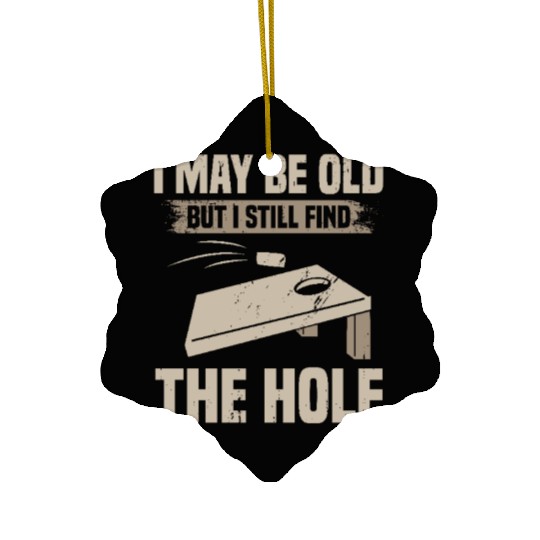 I May Be Old But I Still Find The Hole Cornhole Ceramic Ornaments