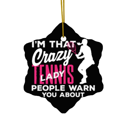 I'm That Crazy Tennis Lady You Know Ceramic Ornaments
