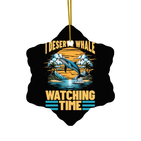 Whale Watching I Deserve Whale Watching Sailing Ceramic Ornaments