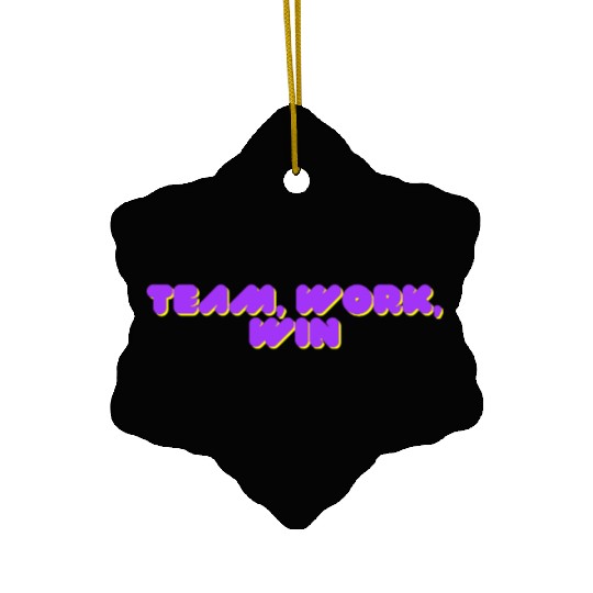 team, work, win team spirit Ceramic Ornaments