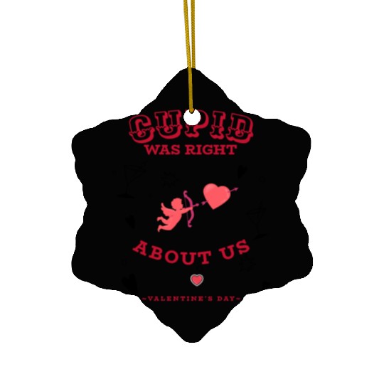 CUPID WAS RIGHT ABOUT US Ceramic Ornaments