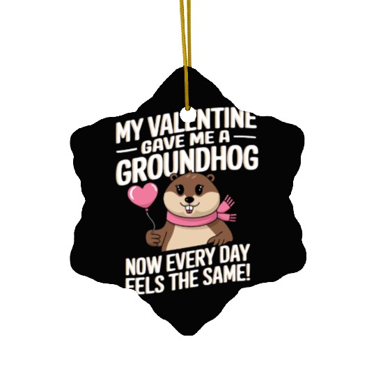 My valentine gave me a groundhog Ceramic Ornaments