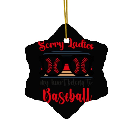 sorry ladies my heart belongs to baseball Ceramic Ornaments