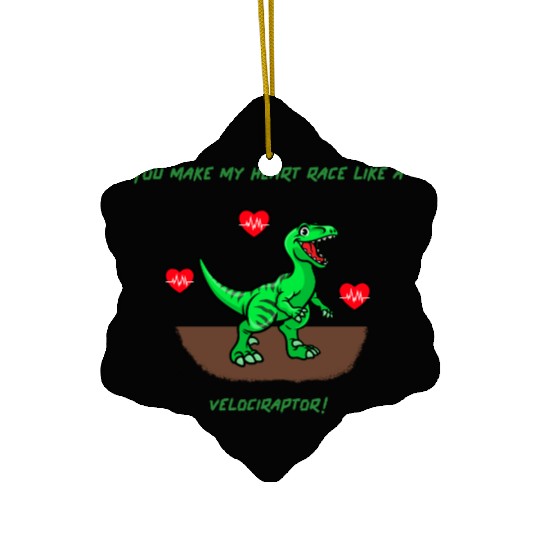 You Make My Heart Race Like a Velociraptor! Ceramic Ornaments