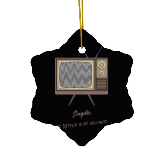 Single, but Netfli is my soulmate Ceramic Ornaments
