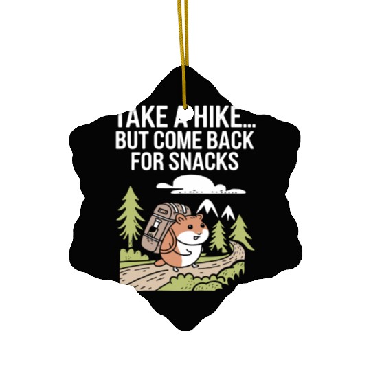 Take A Hike But Come Back For Snacks Hamster Ceramic Ornaments