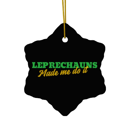 Leprechauns Made Me Do It Ceramic Ornaments