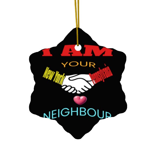 I AM YOUR NEIGHOUR NEW YORK AND PENNSYLVANIA Ceramic Ornaments