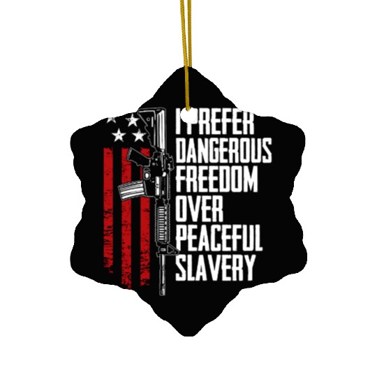 I Prefer Dangerous Freedom Over Peaceful Slavery Ceramic Ornaments