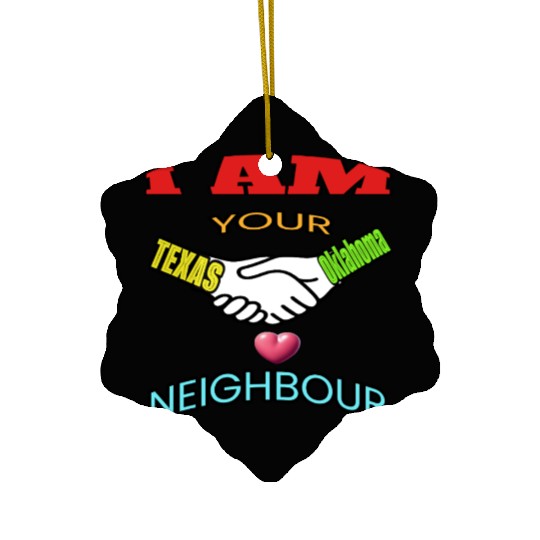 I AM YOUR NEIGHOUR TEXAS AND OKLAHOMA Ceramic Ornaments