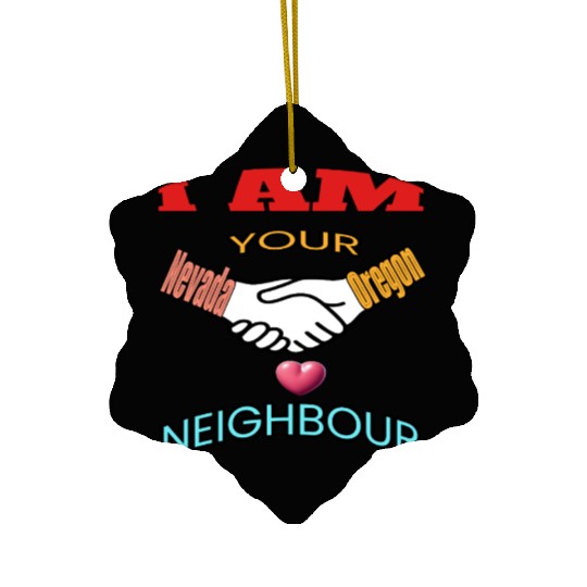 I AM YOUR NEIGHOUR NEVADA AND OREGON Ceramic Ornaments