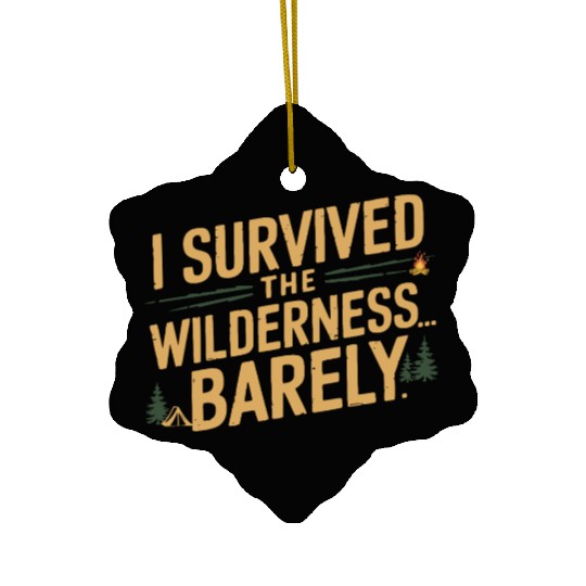 I survived the wilderness... barely. Ceramic Ornaments