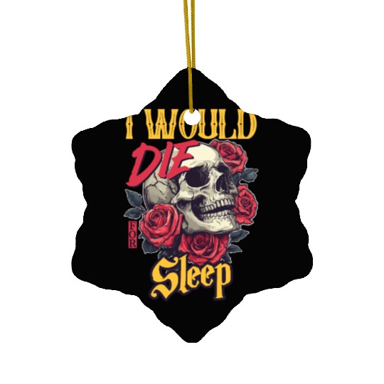 I Would Die For Sleep skull Roses Design Ceramic Ornaments