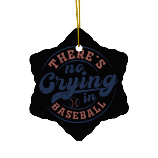 There's No Crying In Baseball Ceramic Ornaments