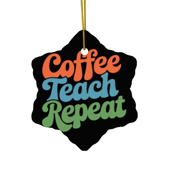 Coffee Teach Repeat Teacher Life Ceramic Ornaments