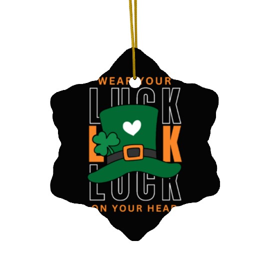 Wear your luck on your had | st patricks day Ceramic Ornaments