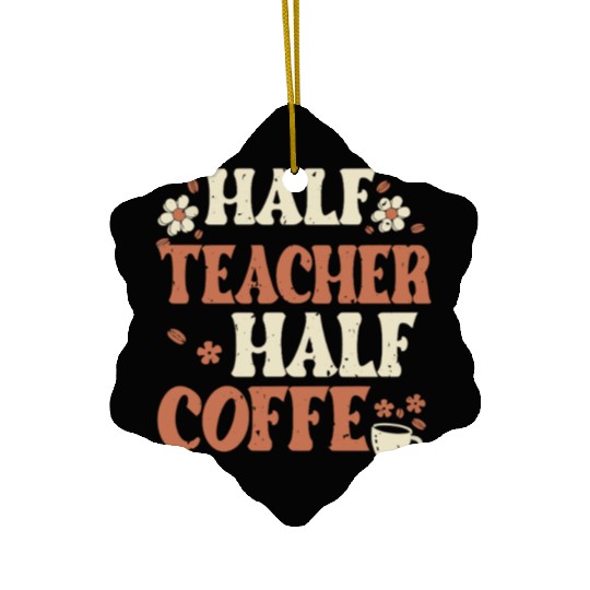 Half Coffee Half Teacher Gifts Women Ceramic Ornaments