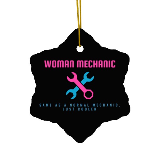 WOMAN MECHANIC | Same as a normal one, just cooler Ceramic Ornaments