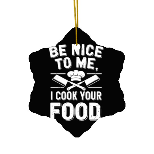 Be Nice To Me I Cook Your Food Chef Ceramic Ornaments
