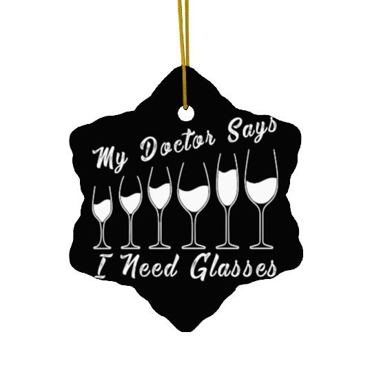 My Doctor Says I Need Glasses Funny Drinking Joke Ceramic Ornaments