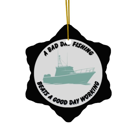 A Bad Day Fishing Beats a Good Day Working Ceramic Ornaments