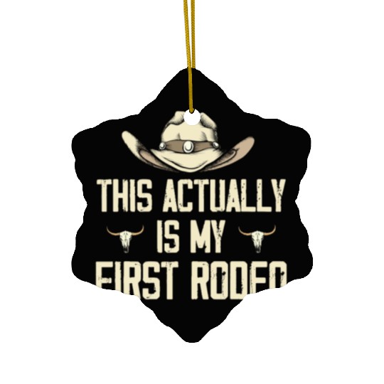This Actually Is My First Rodeo - Funny Cowboy Ceramic Ornaments