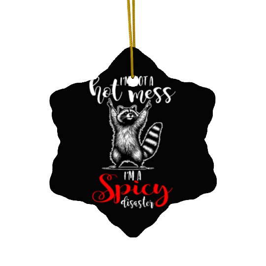 I'm Not A Hot Mess I'm A Spicy Disaster Ceramic Ornaments