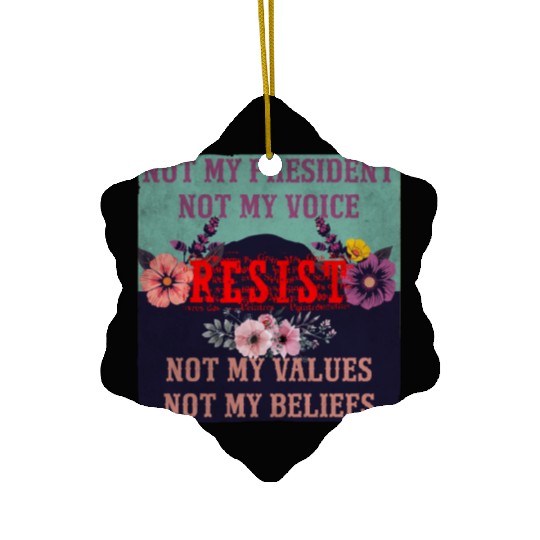 Not my president Not my voice RESIST Not my val Ceramic Ornaments