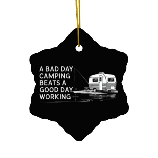 A Bad Day Camping Beats A Good Day Working Ceramic Ornaments