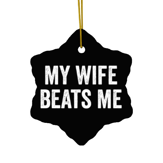 My Wife Beats Me Husband Ceramic Ornaments